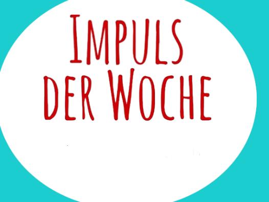 Impuls der Woche (10.-14. Mai 2021)